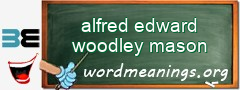 WordMeaning blackboard for alfred edward woodley mason